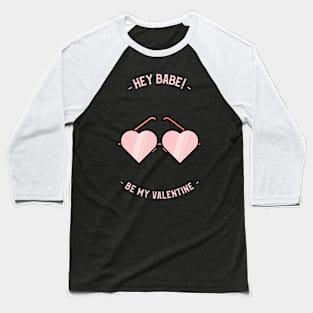 Hey BABE, Be my Valentine Baseball T-Shirt